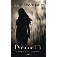 Dreamed It by Toussaint, Maggie, 9781432875763