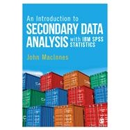 An Introduction to Secondary Data Analysis with IBM SPSS Statistics by MacInnes, John, 9781446285763