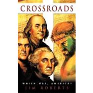 Crossroads : Which way, America? by ROBERTS JIM, 9781449015763