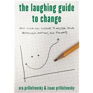 The Laughing Guide to Change Using Humor and Science to Master Your Behaviors, Emotions, and Thoughts by Prilleltensky, Ora; Prilleltensky, Isaac, 9781475825763