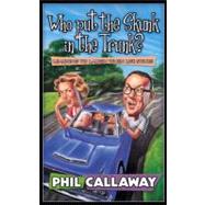 Who Put the Skunk in the Trunk? by Callaway, Phil, 9781576735763