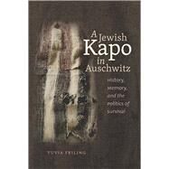 A Jewish Kapo in Auschwitz by Friling, Tuvia; Watzman, Haim, 9781611685763