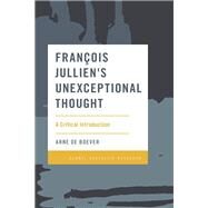 Franois Jullien's Unexceptional Thought A Critical Introduction by De Boever, Arne, 9781786615763