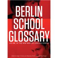 Berlin School Glossary by Cook, Roger F.; Koepnick, Lutz; Kopp, Kristin; Prager, Brad, 9781841505763