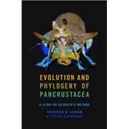 Evolution and Phylogeny of Pancrustacea A Story of Scientific Method by Schram, Frederick R.; Koenemann, Stefan, 9780195365764