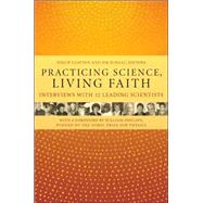 Practicing Science, Living Faith by Clayton, Philip; Schaal, Jim; Phillips, William, 9780231135764