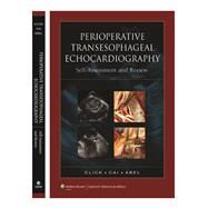 Perioperative Transesophageal Echocardiography Self-Assessment and Review by Click, Roger L.; Cai, Joy X.; Abel, Martin D., 9780781755764