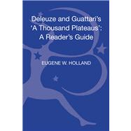 Deleuze and Guattari's 'A Thousand Plateaus' A Reader's Guide by Holland, Eugene W., 9780826465764