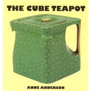 The Cube Teapot The Story of the Patent Teapot by Anderson, Anne, 9780903685764