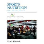 The Encyclopaedia of Sports Medicine: An IOC Medical Commission Publication, Sports Nutrition by Maughan, Ronald J., 9781118275764