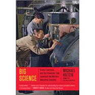 Big Science Ernest Lawrence and the Invention that Launched the Military-Industrial Complex by Hiltzik, Michael, 9781451675764