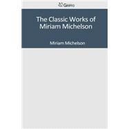 The Classic Works of Miriam Michelson by Miriam Michelson, 9781501095764