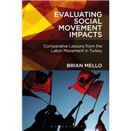Evaluating Social Movement Impacts Comparative Lessons from the Labor Movement in Turkey by Mello, Brian, 9781501305764