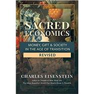 Sacred Economics, Revised Money, Gift & Society in the Age of Transition by Eisenstein, Charles, 9781623175764