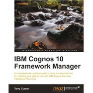 IBM Cognos 10 Framework...,Curran, Terry,9781849685764