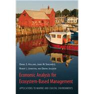 Economic Analysis for Ecosystem-Based Management by Holland, Daniel S.; Sanchirco, James N.; Johnston, Robert J.; Joglekar, Deepak, 9781933115764