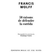 50 raisons de dfendre la corrida by Francis Wolff, 9782755505764