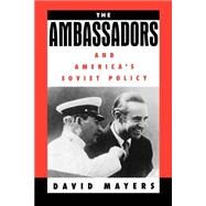 The Ambassadors and America's Soviet Policy by Mayers, David, 9780195115765
