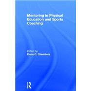 Mentoring in Physical Education and Sports Coaching by Chambers; Fiona C., 9780415745765