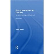 Group Interactive Art Therapy: Its use in training and treatment by Waller; Diane, 9780415815765