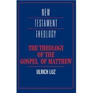 The Theology of the Gospel of Matthew by Ulrich Luz , Translated by J. Bradford Robinson, 9780521435765