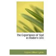The Experience of God in Modern Life by Lyman, Eugene William, 9780554585765