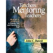 Teachers Mentoring Teachers : A Practical Approach to Helping New and Experienced Staff by John C. Daresh, 9780761945765