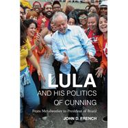 Lula and His Politics of Cunning by French, John D., 9781469655765