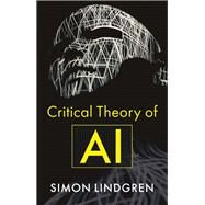 Critical Theory of AI by Lindgren, Simon, 9781509555765