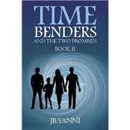 Time Benders and the Two Promises 2 by Yanni, J. B., 9781728345765