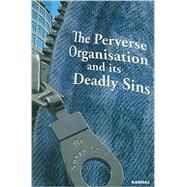 The Perverse Organisation and Its Deadly Sins by Long, Susan, 9781855755765