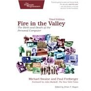 Fire in the Valley: The Birth and Death of the Personal Computer by Swaine, Michael; Freiberger, Paul, 9781937785765