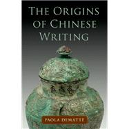 The Origins of Chinese Writing by Dematt, Paola, 9780197635766