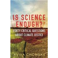 Is Science Enough? Forty Critical Questions About Climate Justice by Chomsky, Aviva, 9780807015766