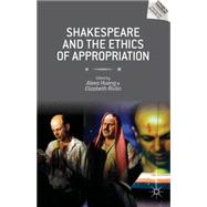 Shakespeare and the Ethics of Appropriation by Huang, Alexa; Rivlin, Elizabeth, 9781137375766