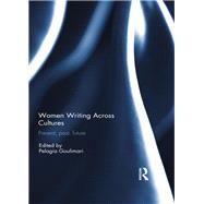 Women Writing Across Cultures: Present, past, future by Goulimari; Pelagia, 9781138295766