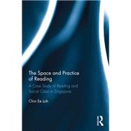 The Space and Practice of Reading: A Case Study of Reading and Social Class in Singapore by Loh; Chin Ee, 9781138365766