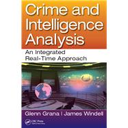 Crime and Intelligence Analysis: An Integrated Real-Time Approach by Grana,Glenn, 9781138435766
