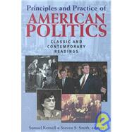 Principles and Practice of American Politics : Classic and Contemporary Readings by Kernell, Samuel; Smith, Steven S., 9781568025766