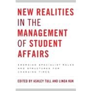 New Realities in the Management of Student Affairs: Emerging Specialist Roles and Structures for Changing Times by Tull, Ashley; Kuk, Linda, 9781579225766