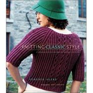 Knitting Classic Style 35 Modern Designs Inspired by Fashion's Archives by Avery, Vronik; Cameron, Sara, 9781584795766