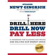 Drill Here, Drill Now, Pay Less by Gingrich, Newt, 9781596985766