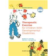 Therapeutic Exercises for Children With Developmental Disabilities by Connolly, Barbara H.; Montgomery, Patricia, 9781630915766
