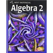 Holt Mcdougal Algebra 2 : Student Edition Algebra 2 2011 by Burger, Edward B.; Chard, David J.; Kennedy, Paul A.; Leinwand, Steven J.; Renfro, Freddie L., 9780030995767