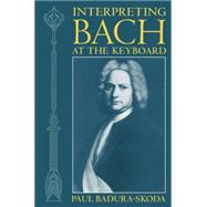 Interpreting Bach at the Keyboard by Badura-Skoda, Paul; Clayton, Alfred, 9780198165767