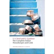 The Complete Indian Housekeeper and Cook by Steel, Flora Annie; Gardiner, Grace; Crane, Ralph; Johnston, Anna, 9780199605767