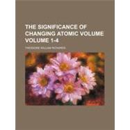 The Significance of Changing Atomic Volume by Richards, Theodore William, 9780217105767