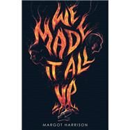 We Made It All Up by Harrison, Margot, 9780316275767