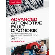 Advanced Automotive Fault Diagnosis, 4th ed: Automotive Technology: Vehicle Maintenance and Repair by Denton; Tom, 9780415725767