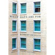 What Days Are for by Dessaix, Robert, 9780857985767